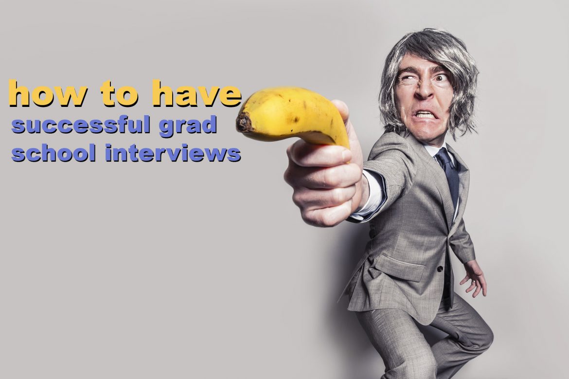 how to have successful graduate school interviews